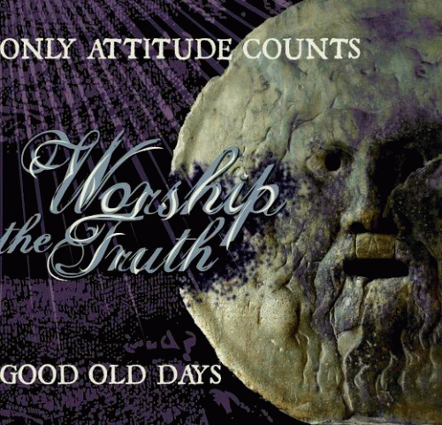 Good Old Days : Worship the Truth